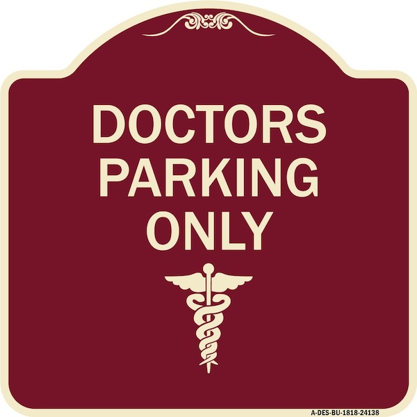 Designer Series Doctor Parking Only, Burgundy Heavy-Gauge Aluminum Sign, 18" x 18", BU-1818-24138